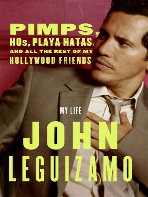 Title details for Pimps, Hos, Playa Hatas, and All the Rest of My Hollywood Friends by John Leguizamo - Available